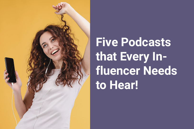 Five podcasts every influencer needs to hear